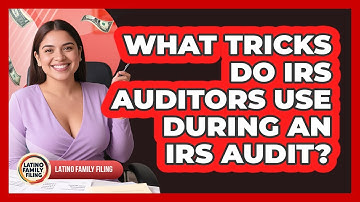 What Tricks Do IRS Auditors Use During An IRS Audit? - Latino Family Filing