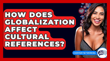 How Does Globalization Affect Cultural References? - Everyday-Networking