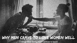 Why Men Crave to Love Women Well