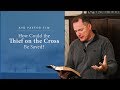 How Could the Thief on the Cross Be Saved? - Ask Pastor Tim