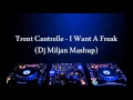 Trent cantrelle  i want a freak dj miljan mashup