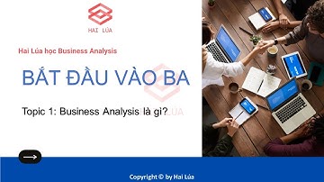 Series Bắt đầu vào nghề BA - Tập 01/06: Business Analysis là gì?