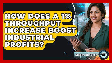 How Does A 1% Throughput Increase Boost Industrial Profits? - Industrial Tech Insights