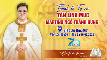 THÁNH LỄ TẠ ƠN TÂN LINH MỤC MARTINO NGÔ THÀNH HƯNG, 16/09/2025