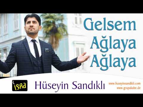 Hüseyin Sandıklı -  Gelsem Ağlaya Ağlaya