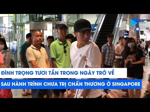Đình-trọng-tươi-tắn-trong-ngày-trở-về-sau-khi-chữa-trị-chấn-thương-ở-singapore-|-next-sports