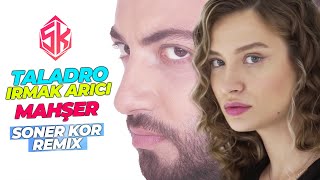 Taladro & Irmak Arıcı - Mahşer ( Soner Kor Remix ) @djsonerkor Resimi