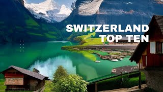 Unforgettable Swiss adventures: Top 10 must-see destinations