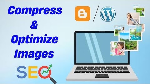 How to Compress & Optimize Images for Blogger and Wordpress websites | Boost SEO Ranking