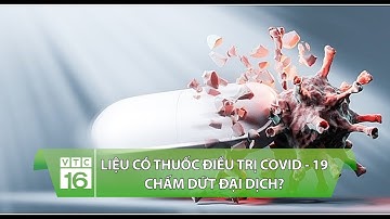 Liệu có thuốc điều trị Covid - 19 chấm dứt đại dịch? | Cùng nhà nông online VTC16