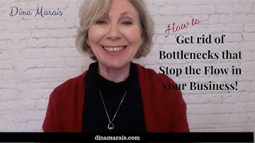 How to Rid your Business of Bottlenecks | Dina Marais