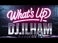 DJ.ILHAM - What's Up 