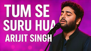 Tum Se Suru Hua |Arjit Singh|New Romantic song