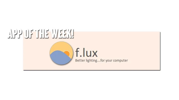 App of the Week - Reduce Eye Strain by Using F.lux on Your Computer