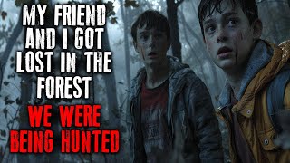 My Friend And I Got Lost In The Forest, We Were Being Hunted! | Creepypasta | Black Screen For Sleep