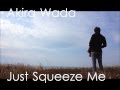 和田 明 just squeeze me