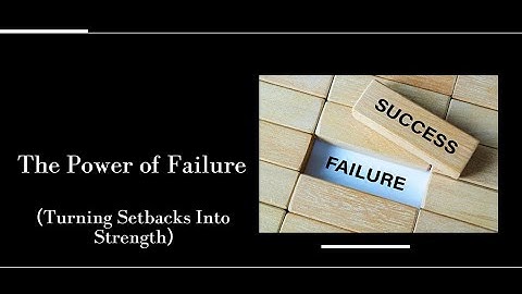 The Power of Failure: Turning Setbacks Into Strength