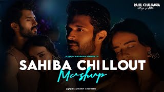 Sahiba Mashup || Arijit Singh,Vishal Mishra|| Chillout Mix || SUNNY CHAURASIA