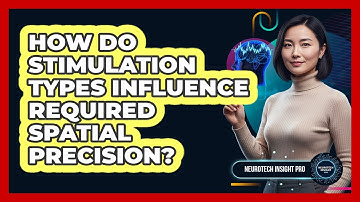 How Do Stimulation Types Influence Required Spatial Precision?