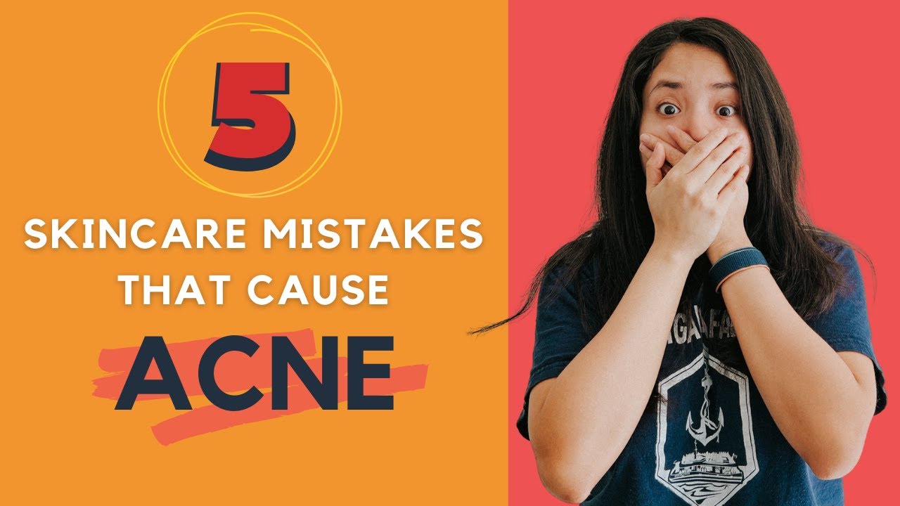 5 Skincare Mistakes that Cause Acne - YouTube