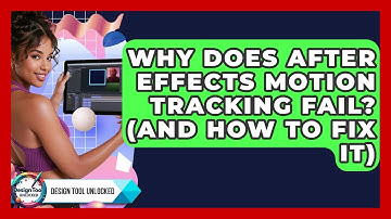 Why Does After Effects Motion Tracking Fail? (And How To Fix It) - Design Tool Unlocked