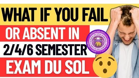 SHOCKING DU SOL 2ND 4TH 6TH SEMESTER EXAM ME Fail या Absent होने पर क्या होगा ? URGENT VIDEO