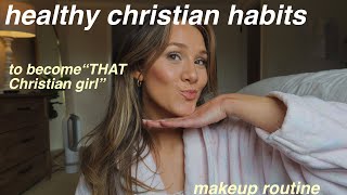 HEALTHY CHRISTIAN HABITS to become “that Christian girl'