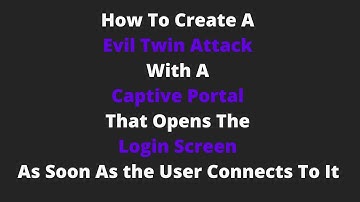 How To Create a Evil Twin Attack With A Captive Portal That Opens The Login Screen