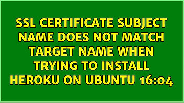ssl certificate subject name does not match target name when trying to install heroku on ubuntu...