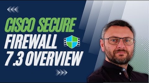 Cisco Secure Firewall - 7.3 Release Overview