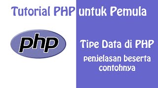 Tipe Data PHP : Penjelasan Lengkap Beserta Contoh | Tutorial PHP untuk Pemula - Part 3