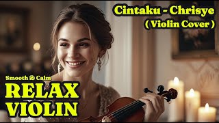 CINTAKU - CHRISYE / VIOLIN COVER CALM VERSION  FOR RELAXING TIME【SMOOTH VIOLIN 】