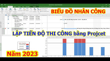 Hướng dẫn lập biểu đồ nhân lực bảng tiến độ thi công bằng Project mới nhất năm 2023