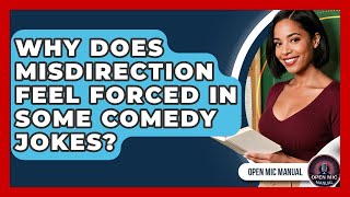Why Does Misdirection Feel Forced In Some Comedy Jokes - Open Mic Manual