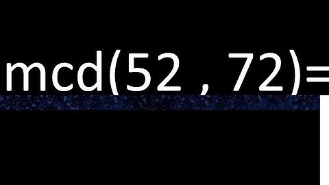 mcd 52 y 72 , maximo comun divisor , como se halla , ejemplos