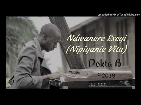 Ndwanere Esegi Nipiganie Vita By Dokta B Official Audio