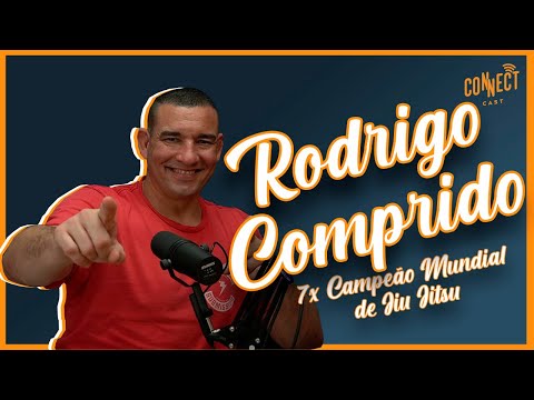 7 vezes campeão mundial de Jiu-Jitsu Rodrigo Comprido | Podcast Connect cast