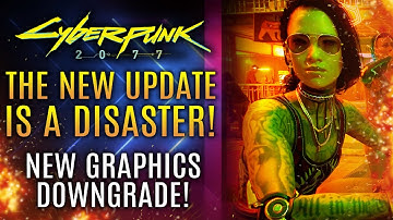 Cyberpunk 2077 - The "Big Update" Is A Total Disaster! Graphics Downgrades and New Bugs!