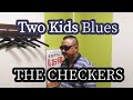 『Two Kids Blues』THE CHECKERS