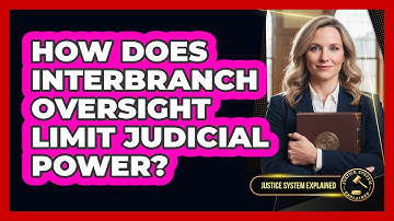 How Does Interbranch Oversight Limit Judicial Power?