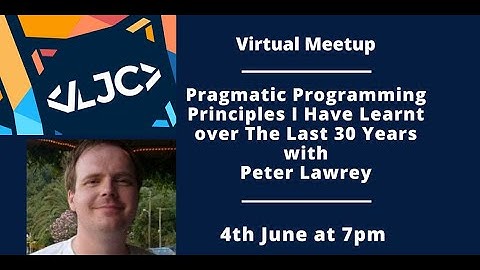 LJC Virtual Meetup: Pragmatic Programming Principles I Have Learnt over The Last 30 Years