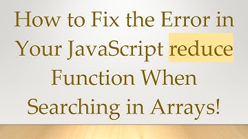 How to Fix the Error in Your JavaScript reduce Function When Searching in Arrays!