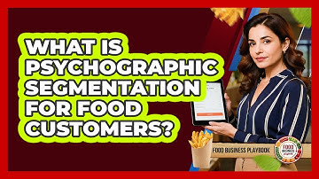 What Is Psychographic Segmentation For Food Customers?
