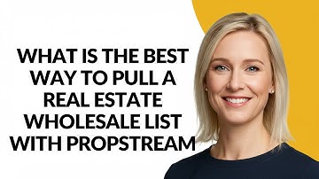 What Is The Best Way to Pull a Real Estate Wholesale List with Propstream - Julia