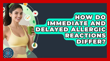 How Do Immediate And Delayed Allergic Reactions Differ? - All About the Immune System