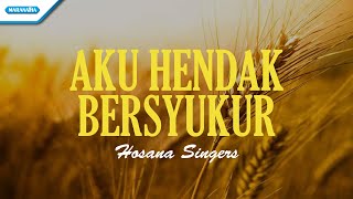 Aku Hendak Bersyukur - Hosana Singers (with lyric)