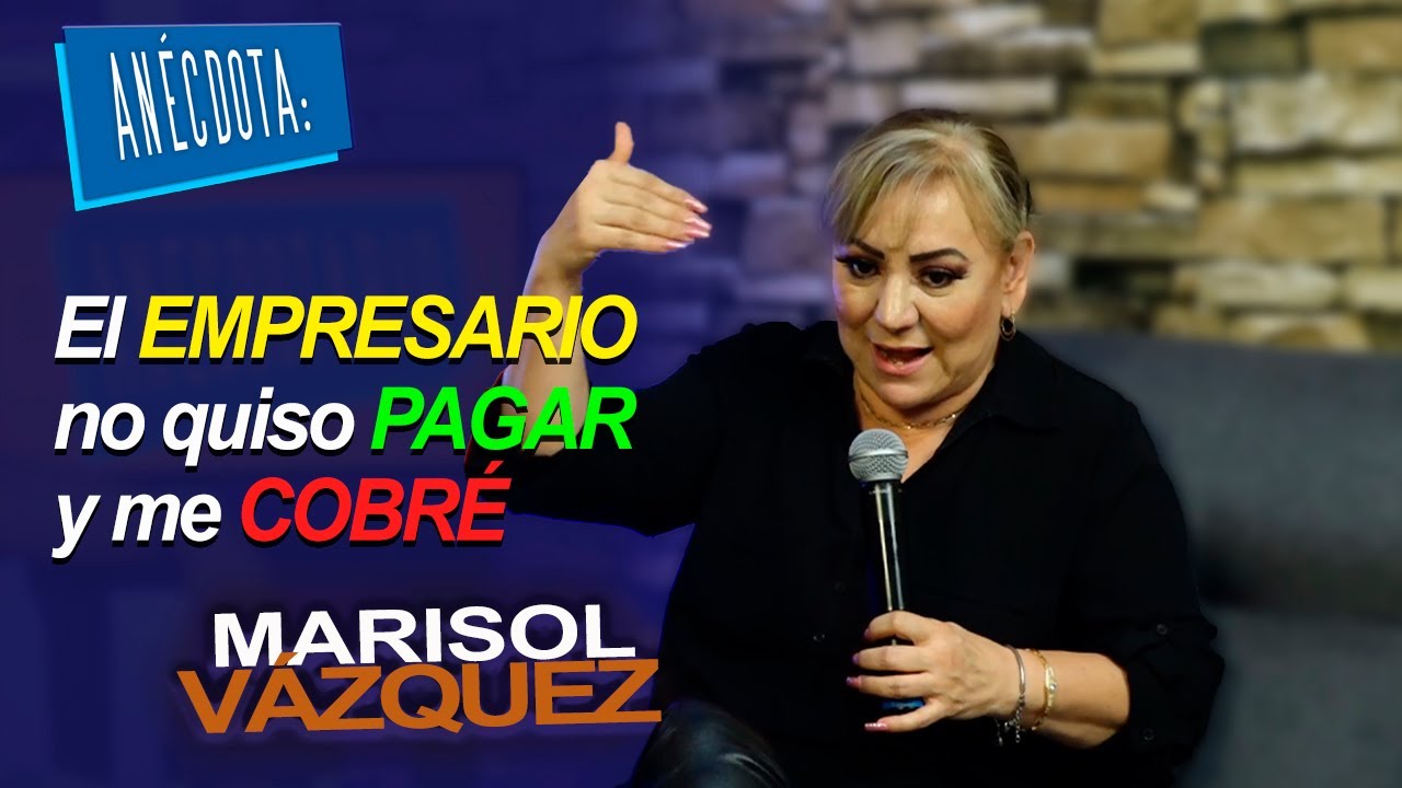 ANÉCDOTA: El EMPRESARIO no quiso PAGAR y me COBRÉ | Marisol Vázquez