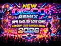 NEW DISCO REMIX ENGLISH LOVE SONG NONSTOP DISCO CLUB BANGER REMIX 2026