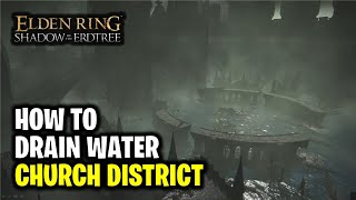 How to Drain Water in Church District | Elden Ring Shadow of the Erdtree DLC