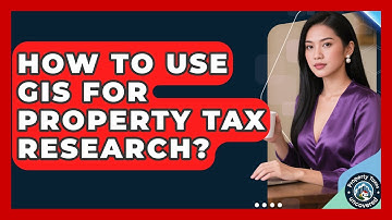 How To Use GIS For Property Tax Research? - Property Taxes Uncovered